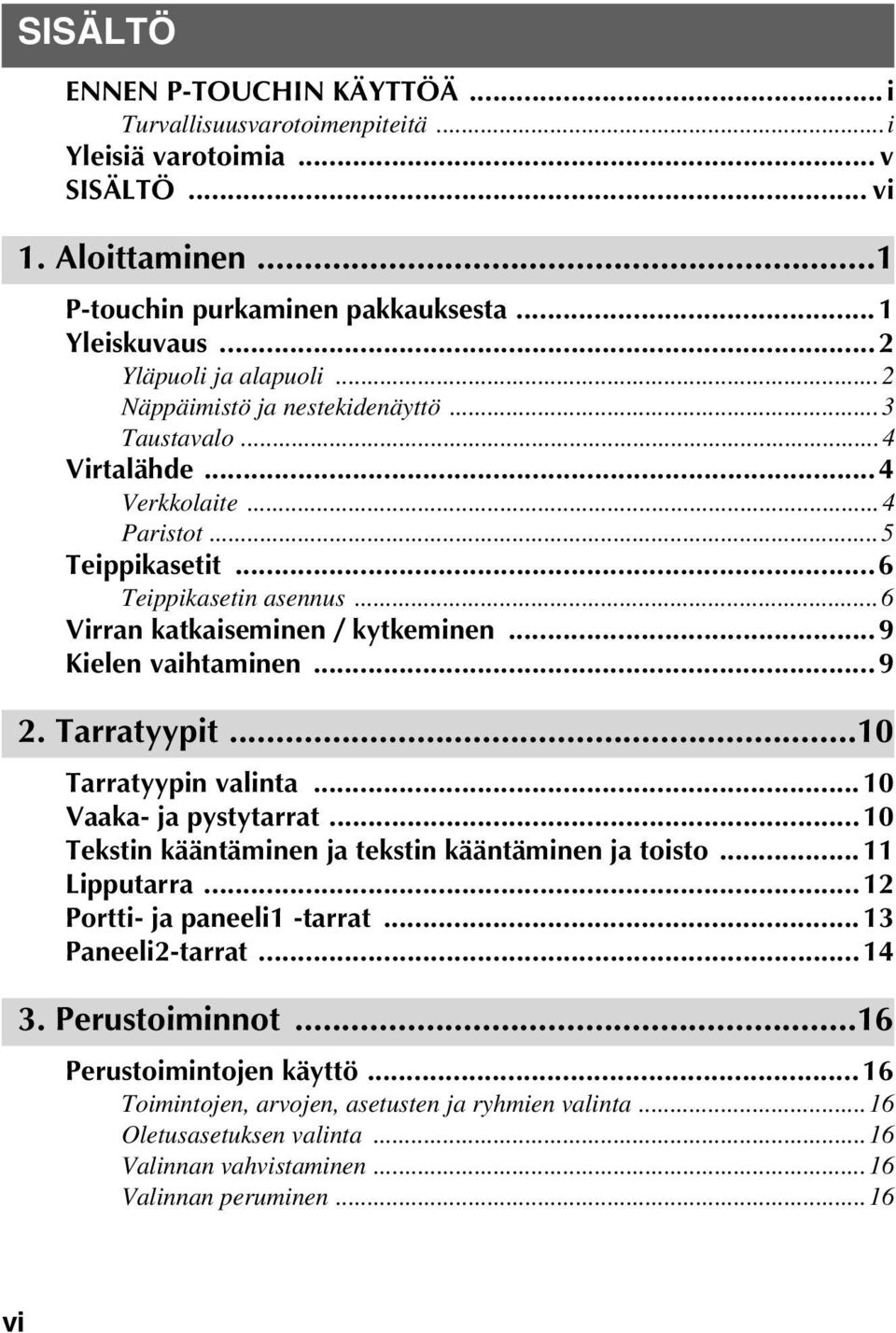 ..9 Kielen vaihtaminen...9 2. Tarratyypit...10 Tarratyypin valinta... 10 Vaaka- ja pystytarrat...10 Tekstin kääntäminen ja tekstin kääntäminen ja toisto... 11 Lipputarra.