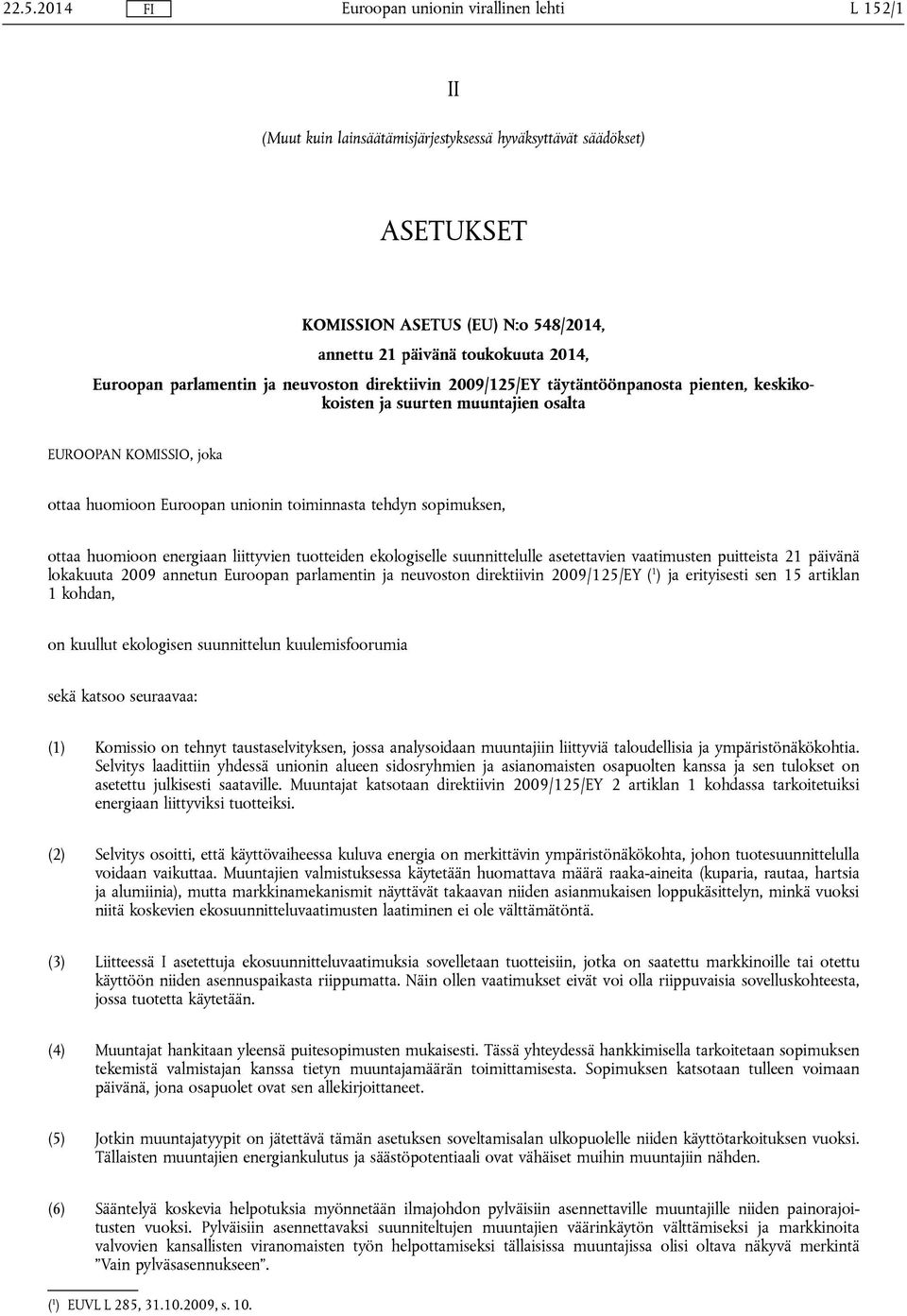 energiaan liittyvien tuotteiden ekologiselle suunnittelulle asetettavien vaatimusten puitteista 21 päivänä lokakuuta 2009 annetun Euroopan parlamentin ja neuvoston direktiivin 2009/125/EY ( 1 ) ja