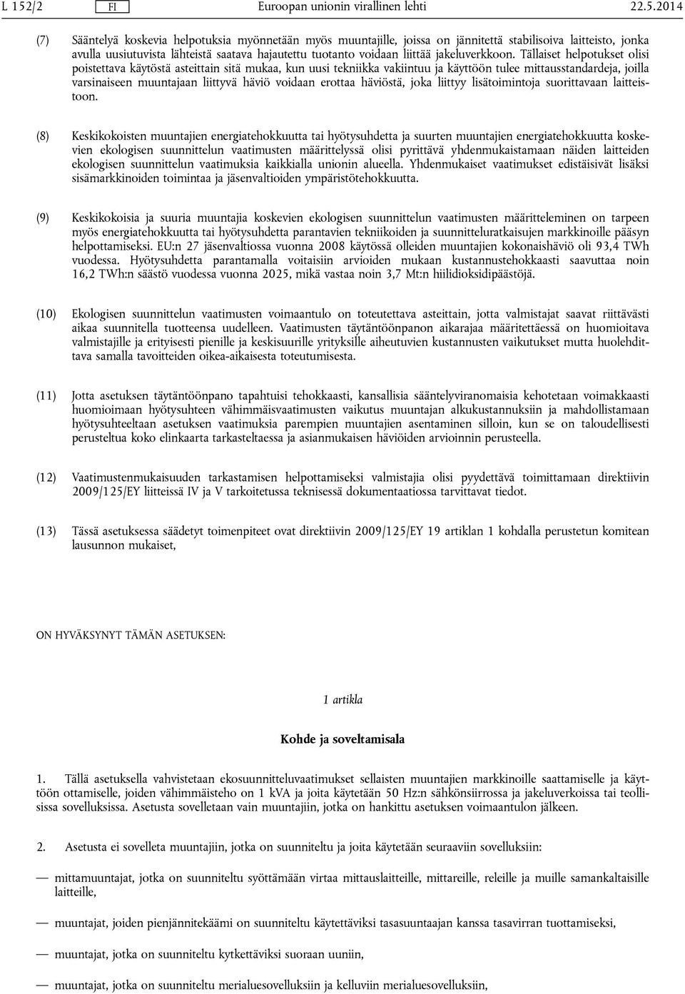 Tällaiset helpotukset olisi poistettava käytöstä asteittain sitä mukaa, kun uusi tekniikka vakiintuu ja käyttöön tulee mittausstandardeja, joilla varsinaiseen muuntajaan liittyvä häviö voidaan