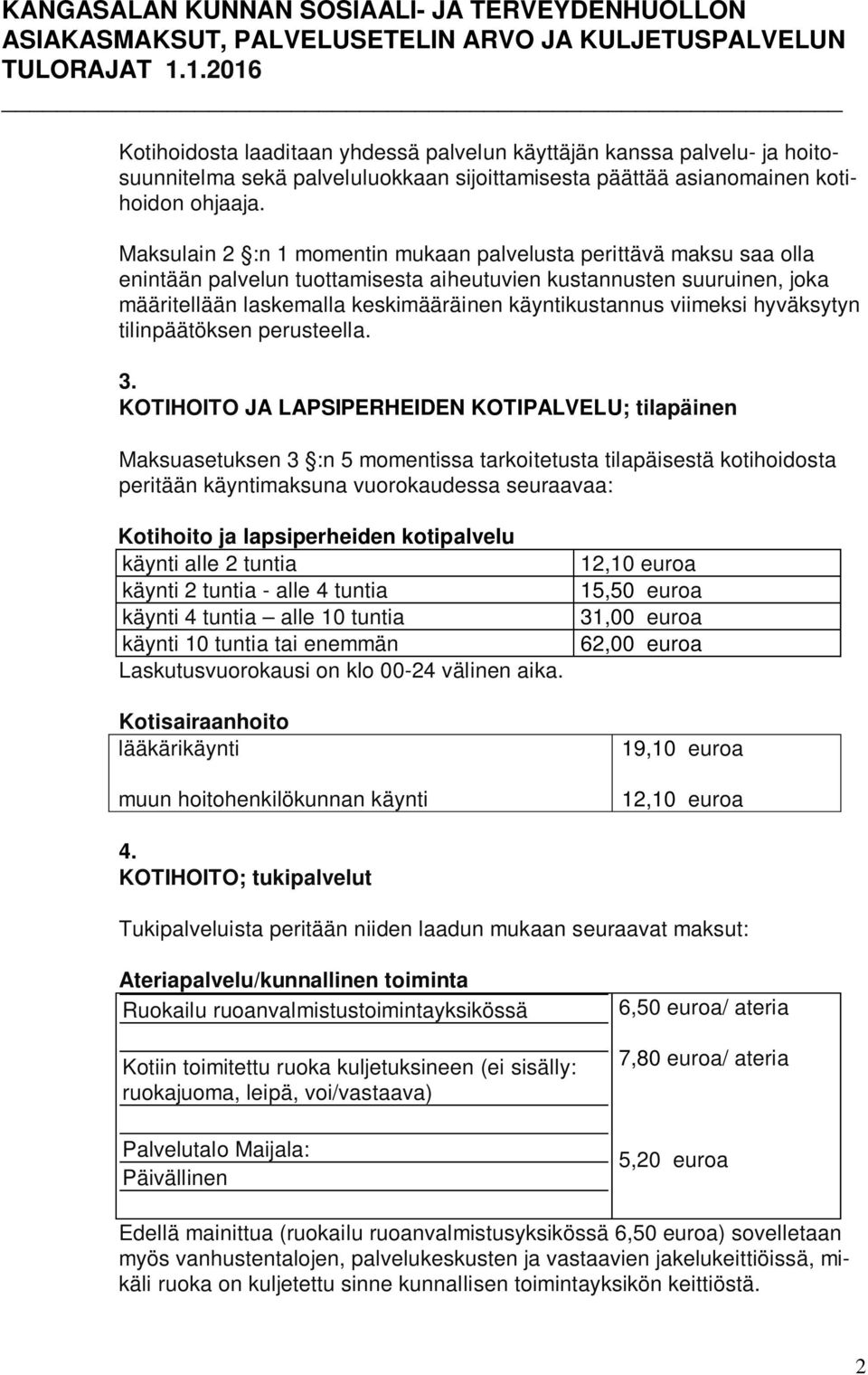 viimeksi hyväksytyn tilinpäätöksen perusteella. 3.