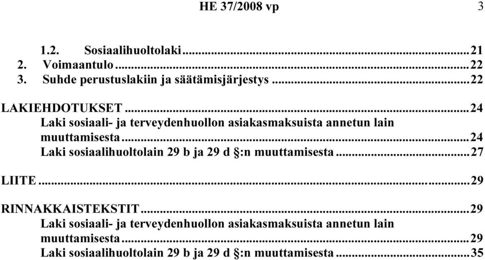 ..24 Laki sosiaalihuoltolain 29 b ja 29 d :n muuttamisesta...27 LIITE...29 RINNAKKAISTEKSTIT.