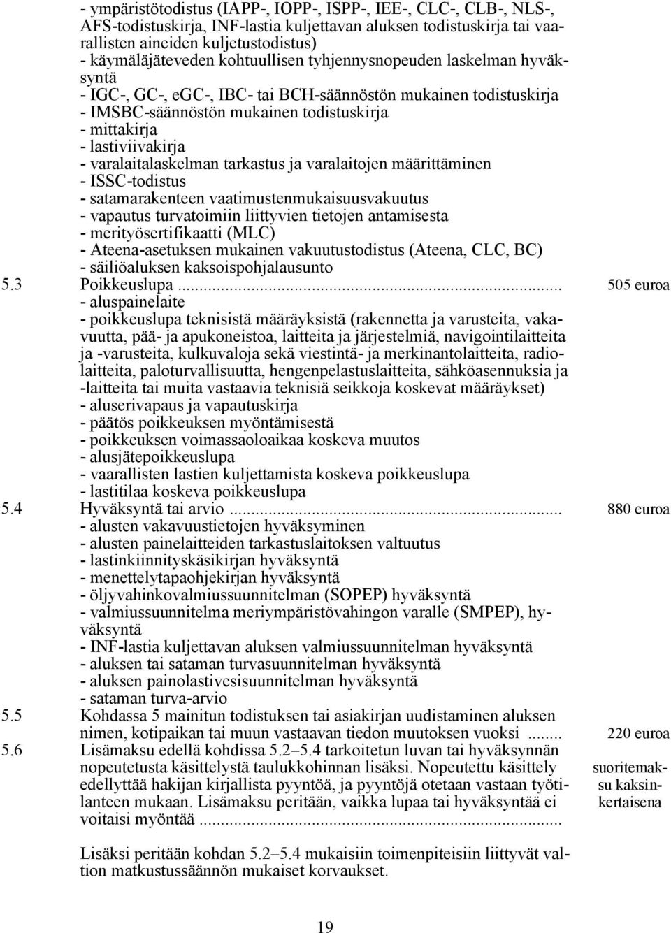 varalaitalaskelman tarkastus ja varalaitojen määrittäminen - ISSC-todistus - satamarakenteen vaatimustenmukaisuusvakuutus - vapautus turvatoimiin liittyvien tietojen antamisesta -