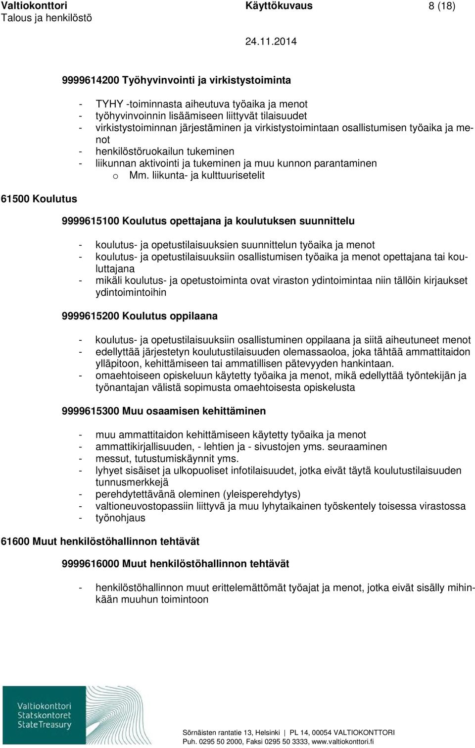 liikunta- ja kulttuurisetelit 9999615100 Koulutus opettajana ja koulutuksen suunnittelu - koulutus- ja opetustilaisuuksien suunnittelun työaika ja menot - koulutus- ja opetustilaisuuksiin