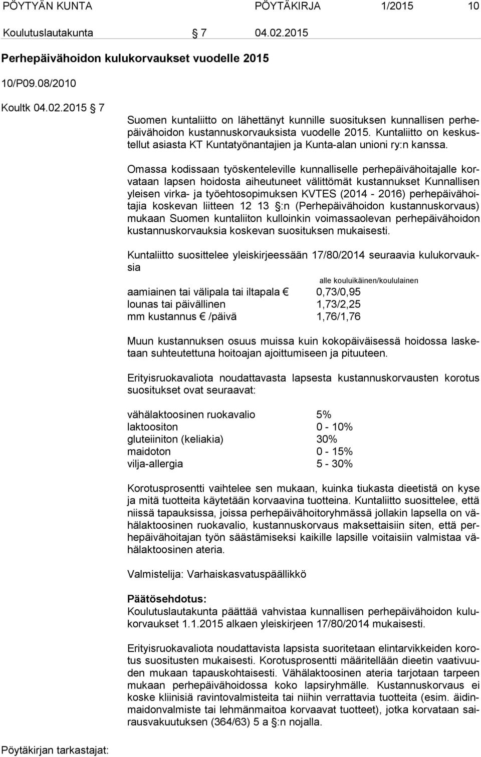 Omassa kodissaan työskenteleville kunnalliselle perhepäivähoitajalle korva taan lapsen hoidosta aiheutuneet välittömät kustannukset Kunnallisen ylei sen virka- ja työehtosopimuksen KVTES (2014-2016)