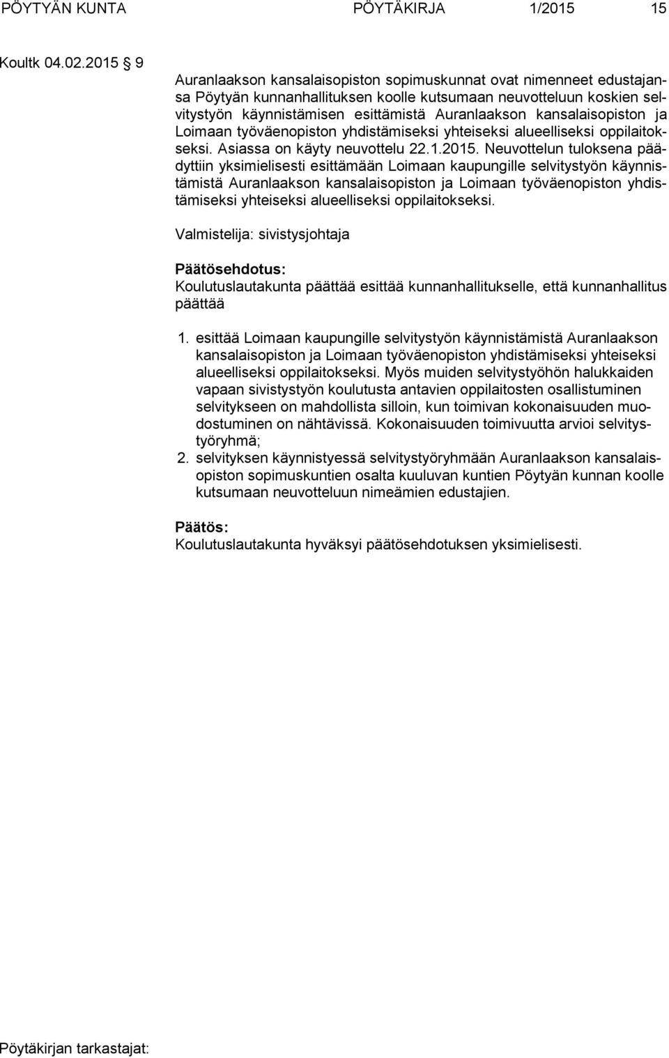 kansalaisopiston ja Loi maan työväenopiston yhdistämiseksi yhteiseksi alueelliseksi op pi lai toksek si. Asiassa on käyty neuvottelu 22.1.2015.