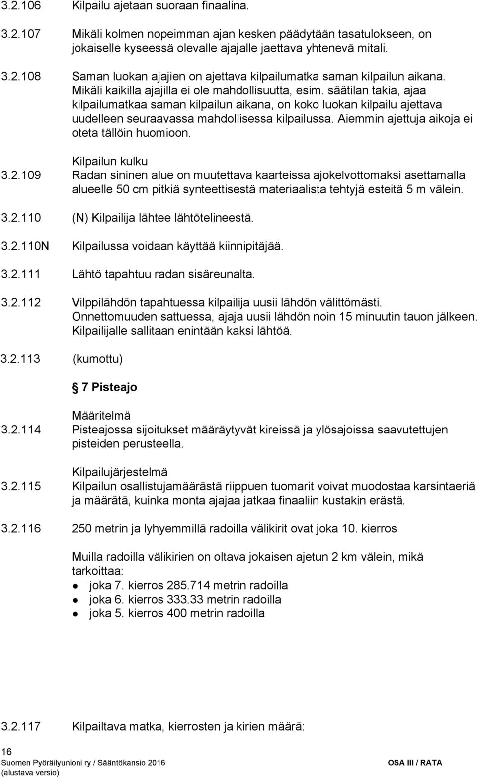 Aiemmin ajettuja aikoja ei oteta tällöin huomioon. Kilpailun kulku 3.2.