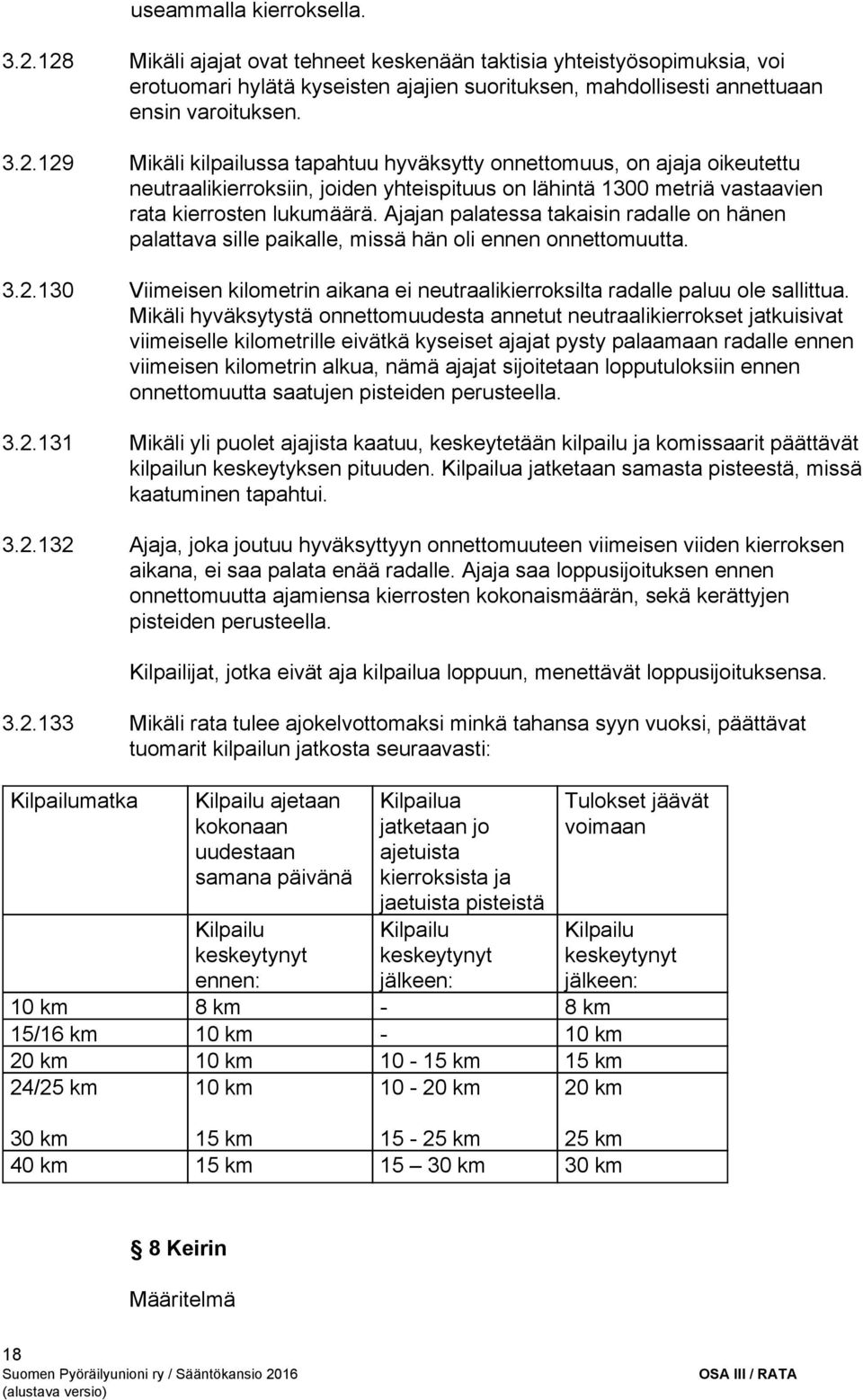 Ajajan palatessa takaisin radalle on hänen palattava sille paikalle, missä hän oli ennen onnettomuutta. 3.2.130 Viimeisen kilometrin aikana ei neutraalikierroksilta radalle paluu ole sallittua.