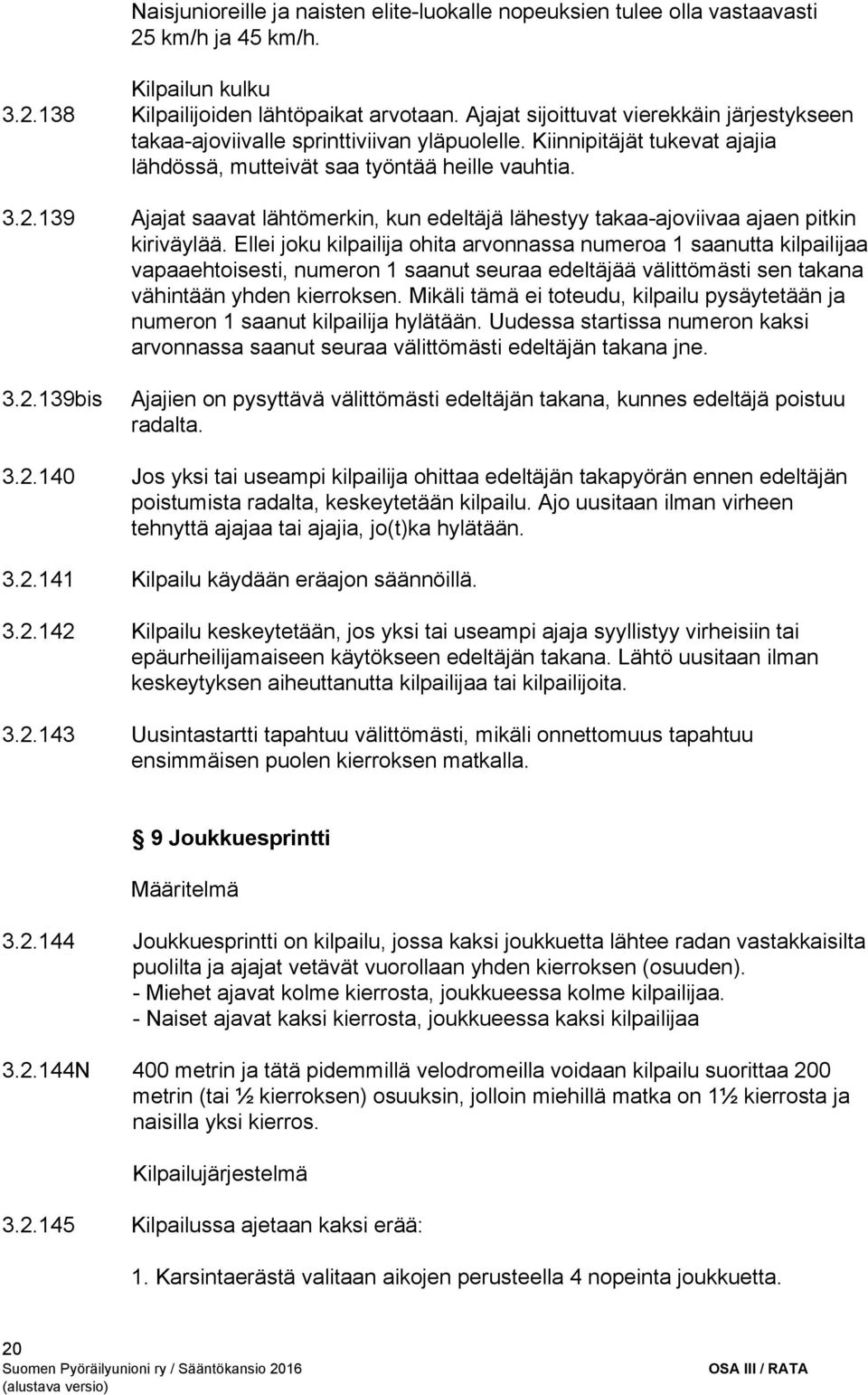 139 Ajajat saavat lähtömerkin, kun edeltäjä lähestyy takaa ajoviivaa ajaen pitkin kiriväylää.