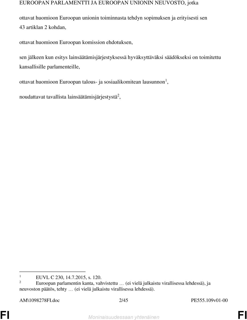 parlamenteille, ottavat huomioon Euroopan talous- ja sosiaalikomitean lausunnon 1, noudattavat tavallista lainsäätämisjärjestystä 2, 1 EUVL C 230, 14.7.2015, s. 120.