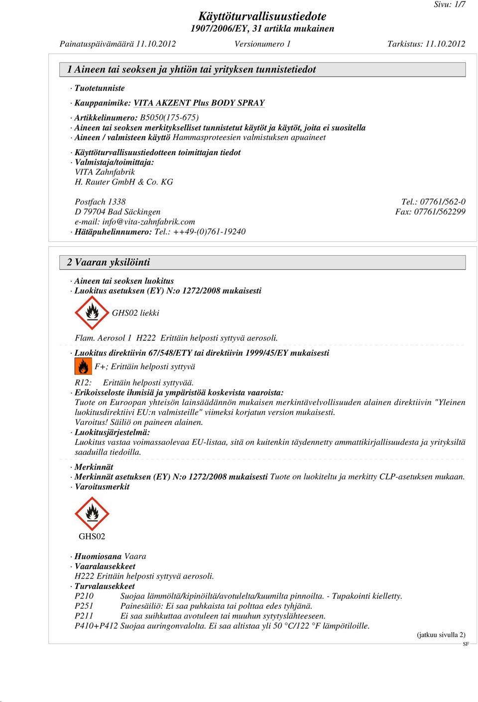 KG Postfach 1338 Tel.: 07761/562-0 D 79704 Bad Säckingen Fax: 07761/562299 e-mail: info@vita-zahnfabrik.com Hätäpuhelinnumero: Tel.