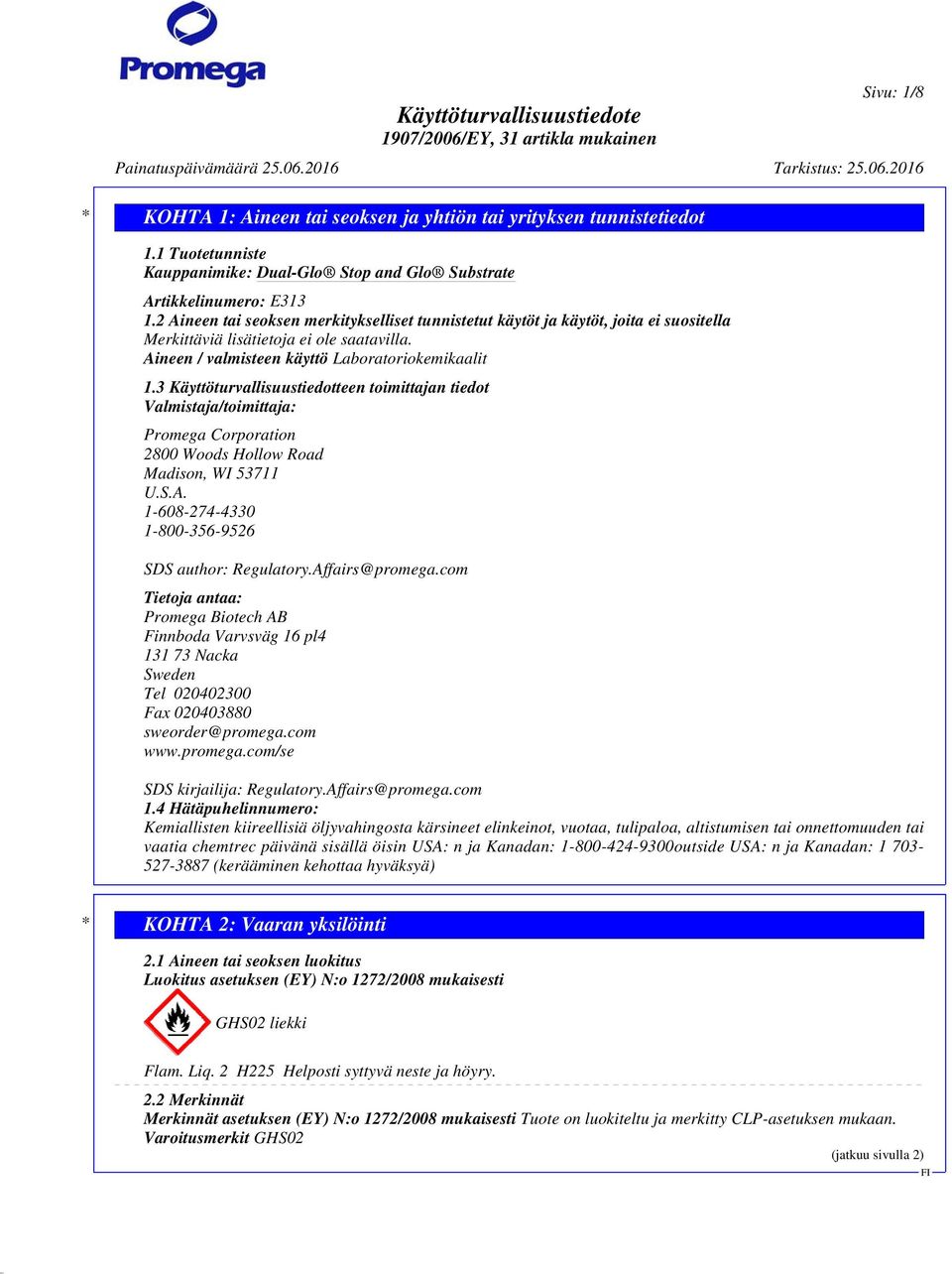 3 Käyttöturvallisuustiedotteen toimittajan tiedot Valmistaja/toimittaja: Promega Corporation 2800 Woods Hollow Road Madison, WI 53711 U.S.A. 1-608-274-4330 1-800-356-9526 SDS author: Regulatory.