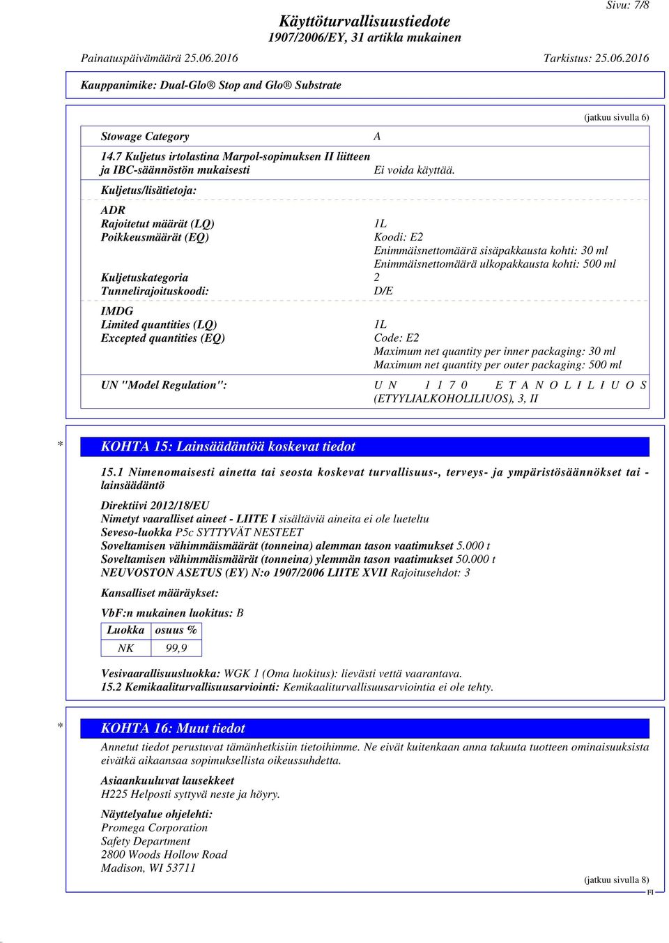 IMDG Limited quantities (LQ) Excepted quantities (EQ) A Ei voida käyttää.