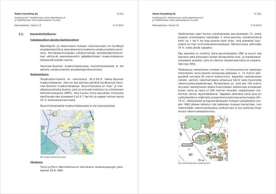 ) 2.2. Suunnittelutilanne Valtakunnalliset alueiden käyttötavoitteet Maankäyttö- ja rakennuslain mukaan valtioneuvosto voi hyväksyä alueidenkäyttöä ja aluerakennetta koskevia valtakunnallisia