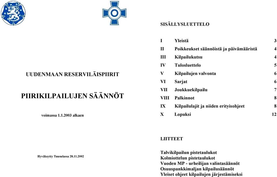 1.2003 alkaen IX Kilpailulajit ja niiden erityisohjeet 8 X Lopuksi 12 LIITTEET Hyväksytty Tuusulassa 28.11.