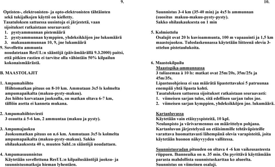 B. MAASTOLAJIT 1. Ampumahiihto Hiihtomatkan pituus on 8-10 km. Ammutaan 3x5 ls kolmelta ampumapaikalta (makuu-pysty-makuu).