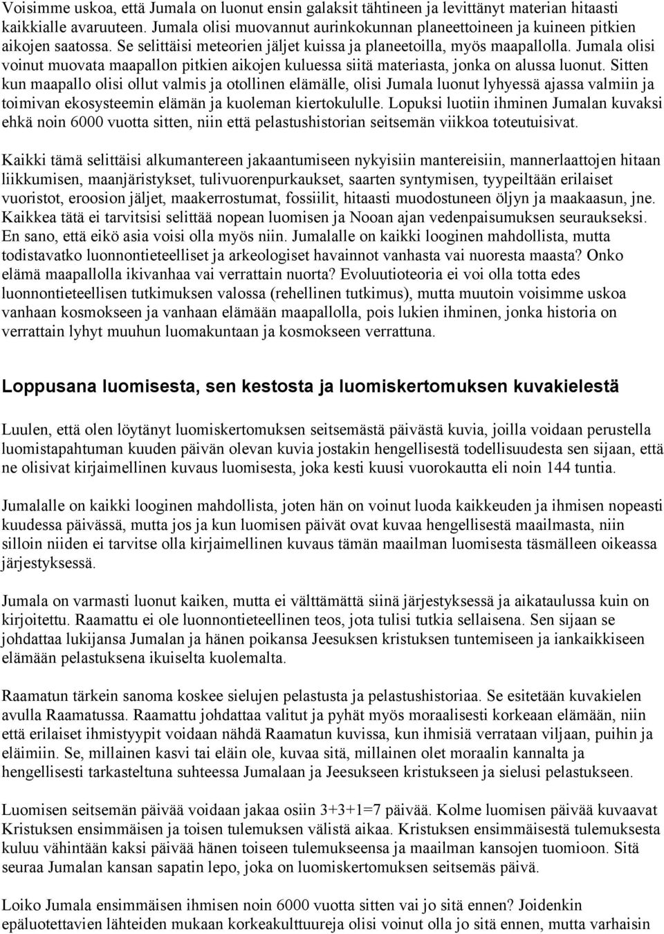 Jumala olisi voinut muovata maapallon pitkien aikojen kuluessa siitä materiasta, jonka on alussa luonut.
