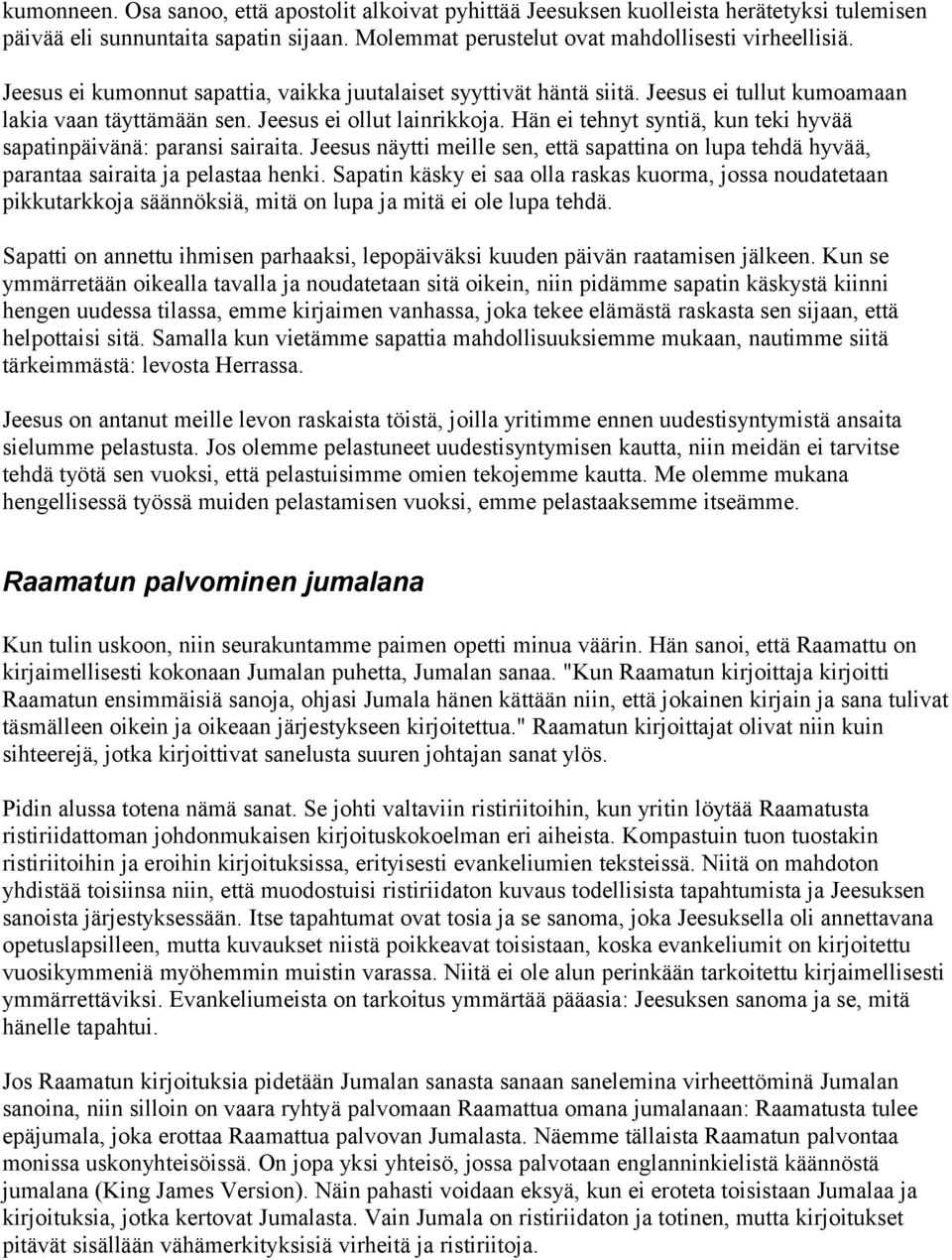 Hän ei tehnyt syntiä, kun teki hyvää sapatinpäivänä: paransi sairaita. Jeesus näytti meille sen, että sapattina on lupa tehdä hyvää, parantaa sairaita ja pelastaa henki.