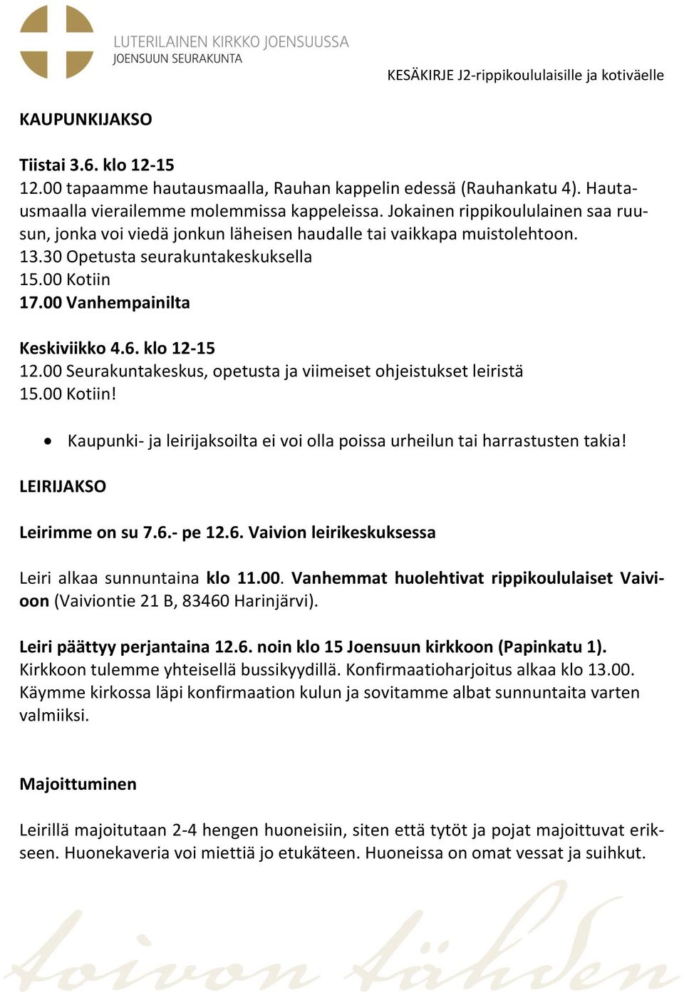 klo 12-15 12.00 Seurakuntakeskus, opetusta ja viimeiset ohjeistukset leiristä 15.00 Kotiin! Kaupunki- ja leirijaksoilta ei voi olla poissa urheilun tai harrastusten takia! LEIRIJAKSO Leirimme on su 7.