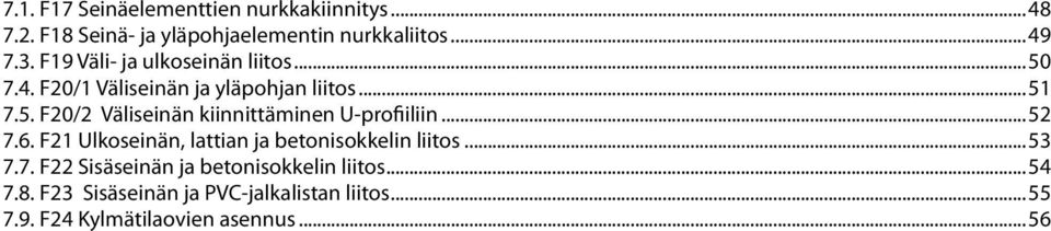 ..52 7.6. F21 Ulkoseinän, lattian ja betonisokkelin liitos...53 7.7. F22 Sisäseinän ja betonisokkelin liitos.