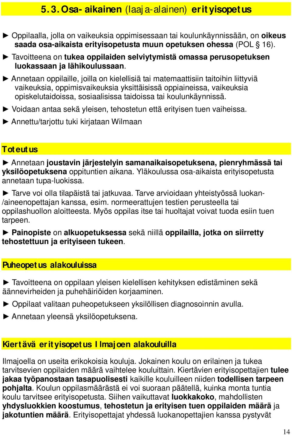 Annetaan oppilaille, joilla on kielellisiä tai matemaattisiin taitoihin liittyviä vaikeuksia, oppimisvaikeuksia yksittäisissä oppiaineissa, vaikeuksia opiskelutaidoissa, sosiaalisissa taidoissa tai