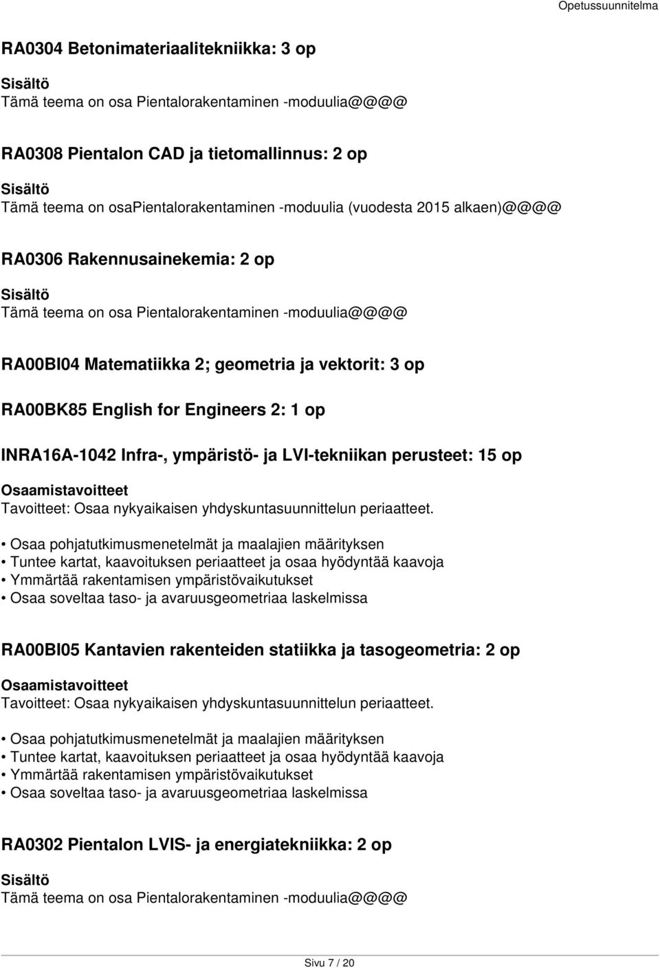 INRA16A-1042 Infra-, ympäristö- ja LVI-tekniikan perusteet: 15 op Tavoitteet: Osaa nykyaikaisen yhdyskuntasuunnittelun periaatteet.