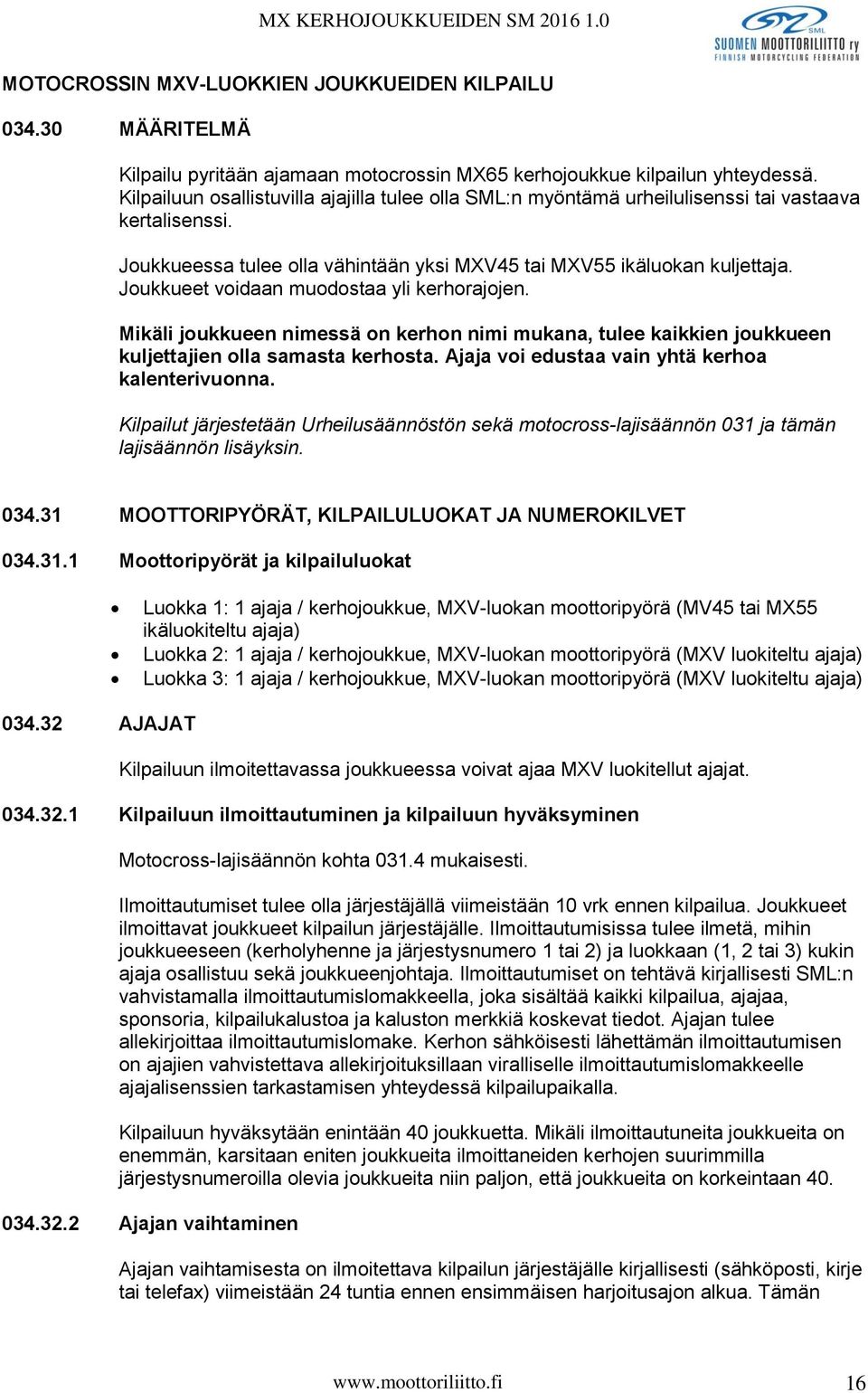 Joukkueet voidaan muodostaa yli kerhorajojen. Mikäli joukkueen nimessä on kerhon nimi mukana, tulee kaikkien joukkueen kuljettajien olla samasta kerhosta.