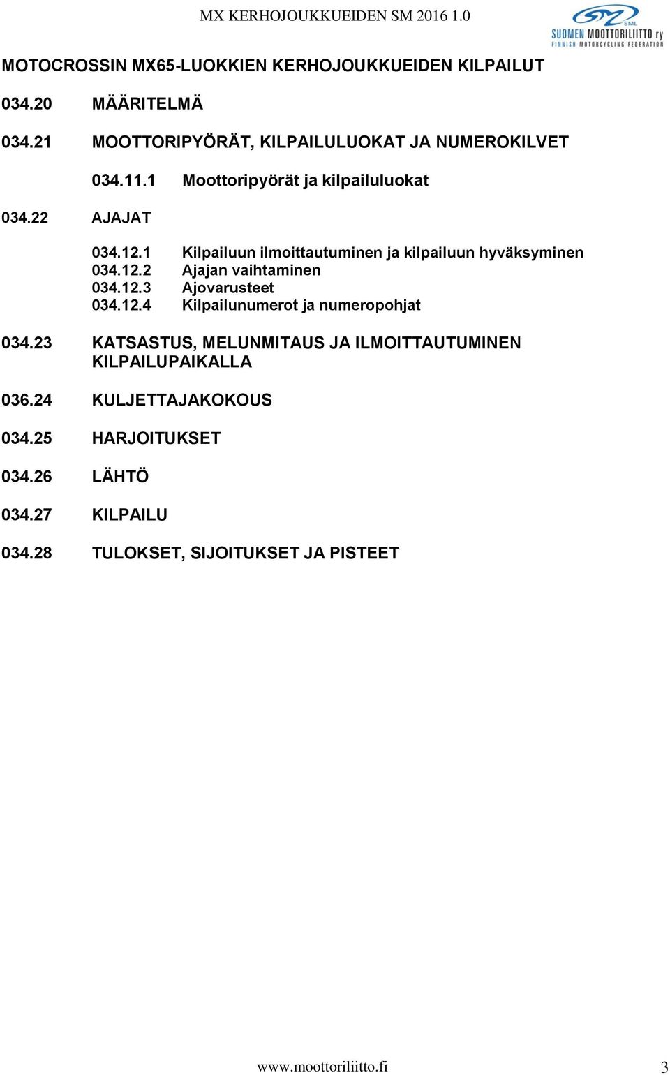 12.3 Ajovarusteet 034.12.4 Kilpailunumerot ja numeropohjat 034.23 KATSASTUS, MELUNMITAUS JA ILMOITTAUTUMINEN KILPAILUPAIKALLA 036.