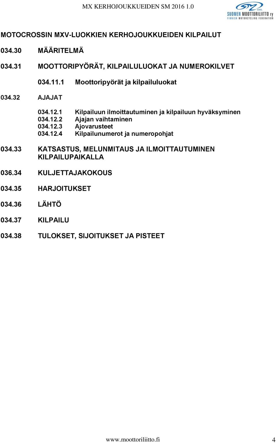 12.3 Ajovarusteet 034.12.4 Kilpailunumerot ja numeropohjat 034.33 KATSASTUS, MELUNMITAUS JA ILMOITTAUTUMINEN KILPAILUPAIKALLA 036.