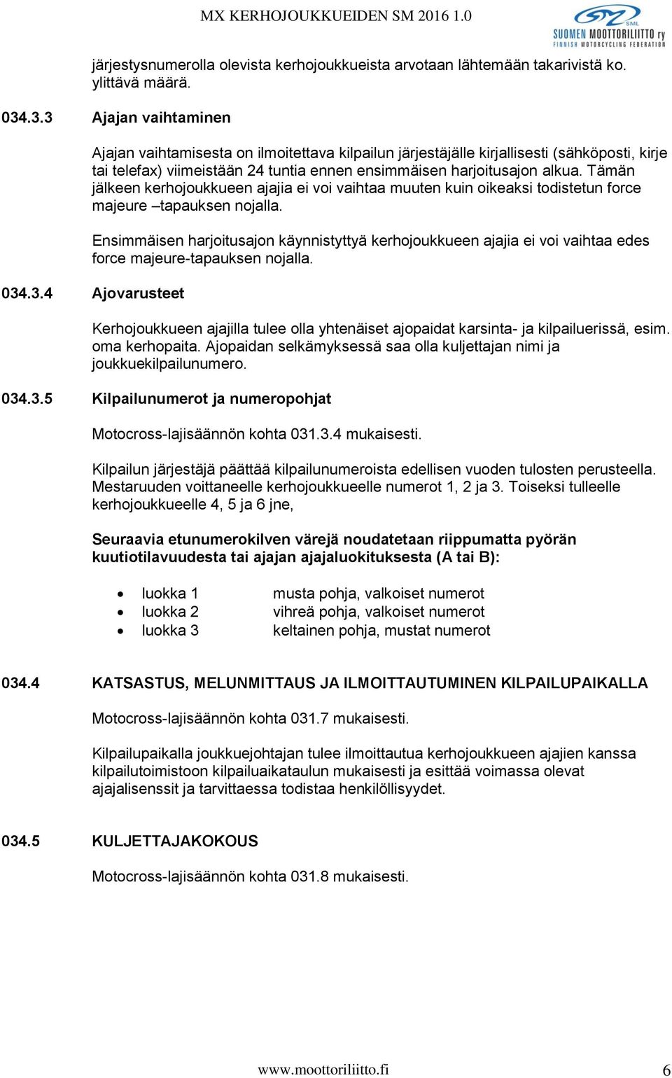 Tämän jälkeen kerhojoukkueen ajajia ei voi vaihtaa muuten kuin oikeaksi todistetun force majeure tapauksen nojalla.