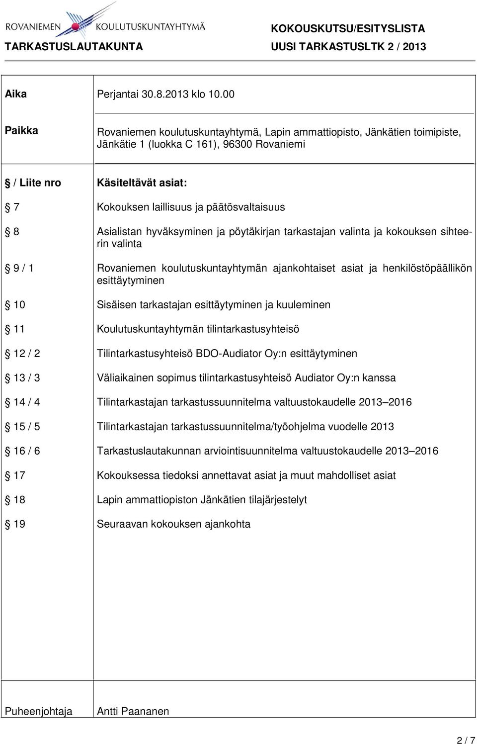 Käsiteltävät asiat: Kokouksen laillisuus ja päätösvaltaisuus Asialistan hyväksyminen ja pöytäkirjan tarkastajan valinta ja kokouksen sihteerin valinta Rovaniemen koulutuskuntayhtymän ajankohtaiset