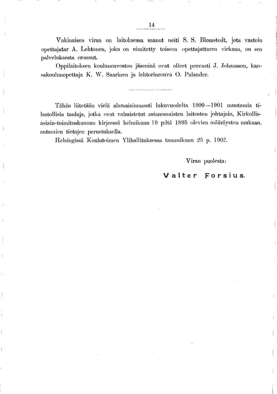 Johansson, kansakoulunopettaja K. W. Saarinen ja lehtorinrouva O. Palander.
