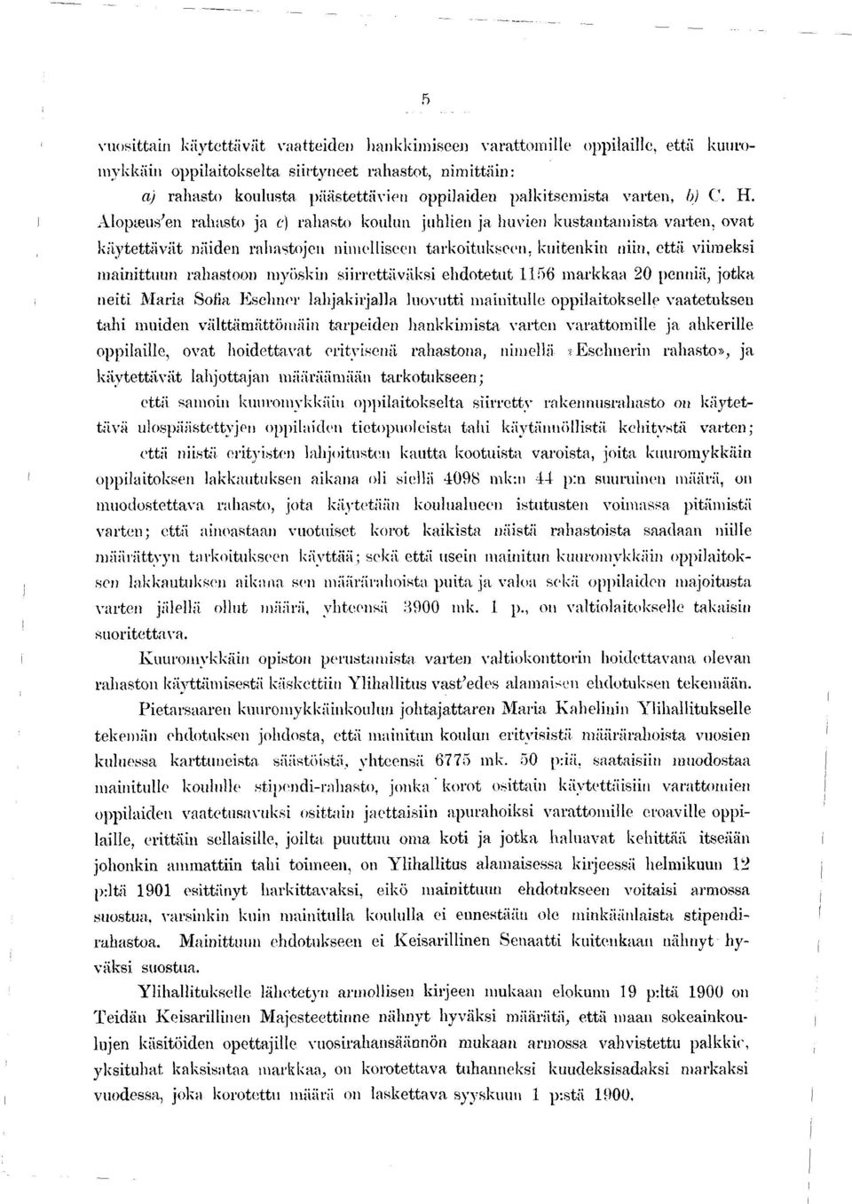 Alopæus'en rahasto ja c) rahasto koulun juhlien ja huvien kustantam ista varten, ovat käytettävät näiden rahastojen nimelliseen tarkoitukseen, kuitenkin niin, että viimeksi mainittuun rahastoon