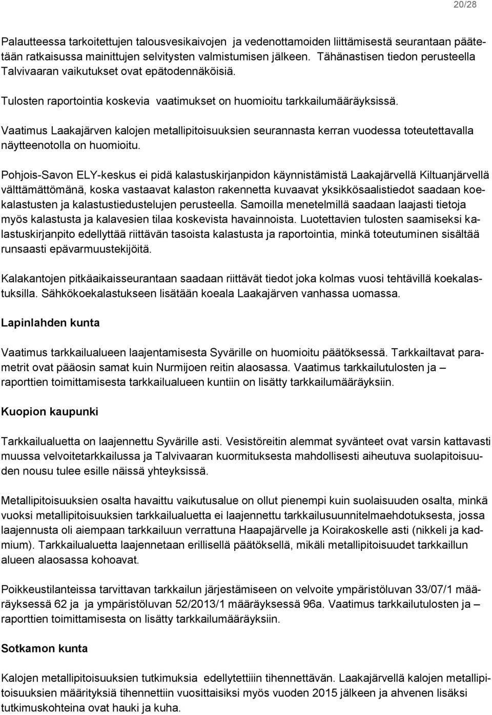 Vaatimus Laakajärven kalojen metallipitoisuuksien seurannasta kerran vuodessa toteutettavalla näytteenotolla on huomioitu.