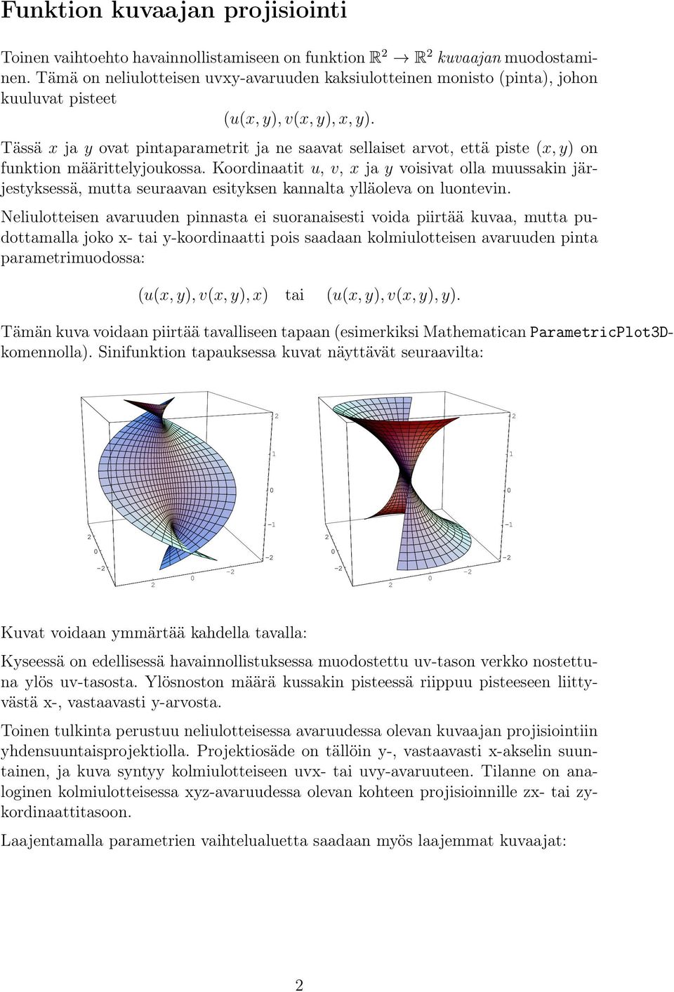 Tässä x ja y ovat pintaparametrit ja ne saavat sellaiset arvot, että piste (x, y) on funktion määrittelyjoukossa.