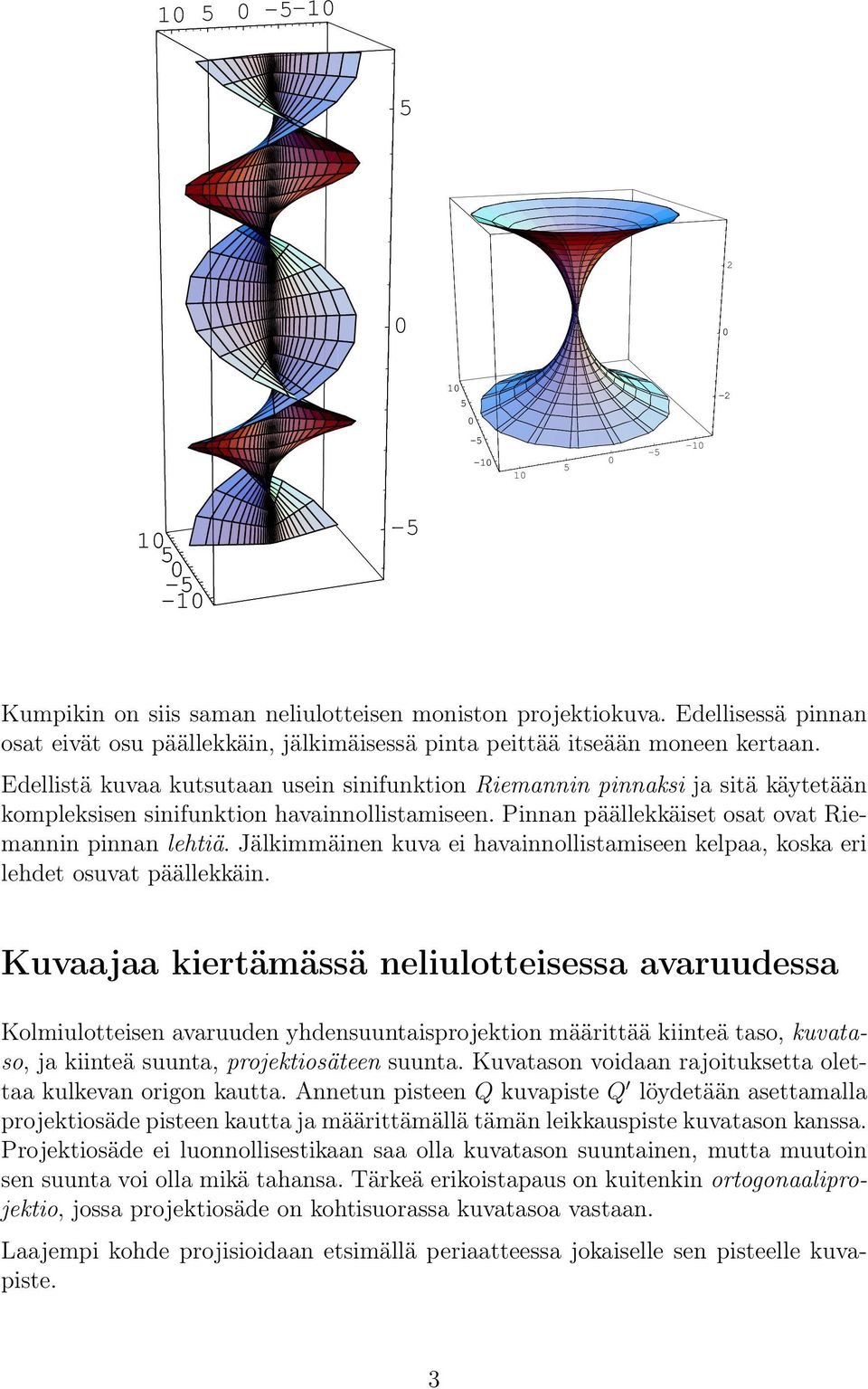 Jälkimmäinen kuva ei havainnollistamiseen kelpaa, koska eri lehdet osuvat päällekkäin.