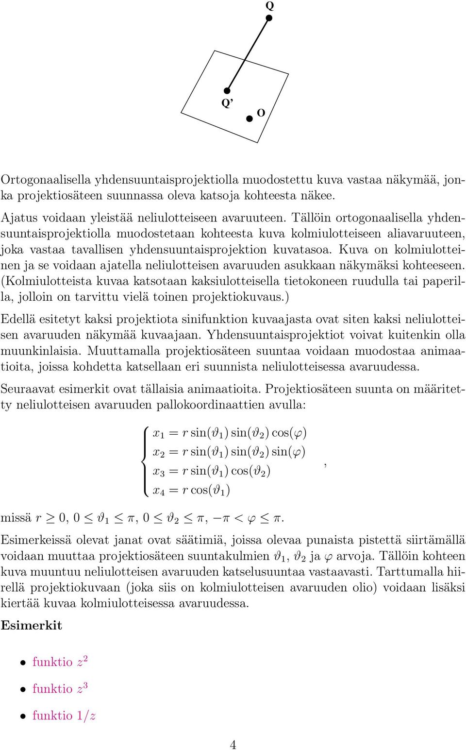 Kuva on kolmiulotteinen ja se voidaan ajatella neliulotteisen avaruuden asukkaan näkymäksi kohteeseen.