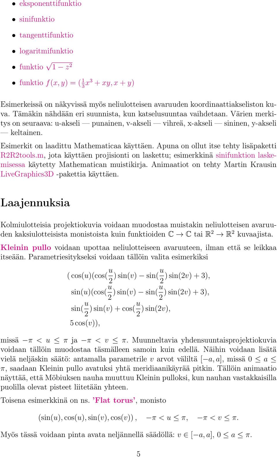 Esimerkit on laadittu Mathematicaa käyttäen. Apuna on ollut itse tehty lisäpaketti RRtools.