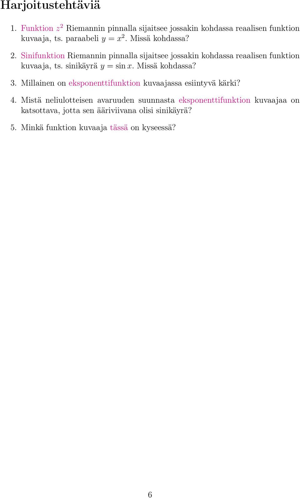 sinikäyrä y = sin x. Missä kohdassa? 3. Millainen on eksponenttifunktion kuvaajassa esiintyvä kärki? 4.