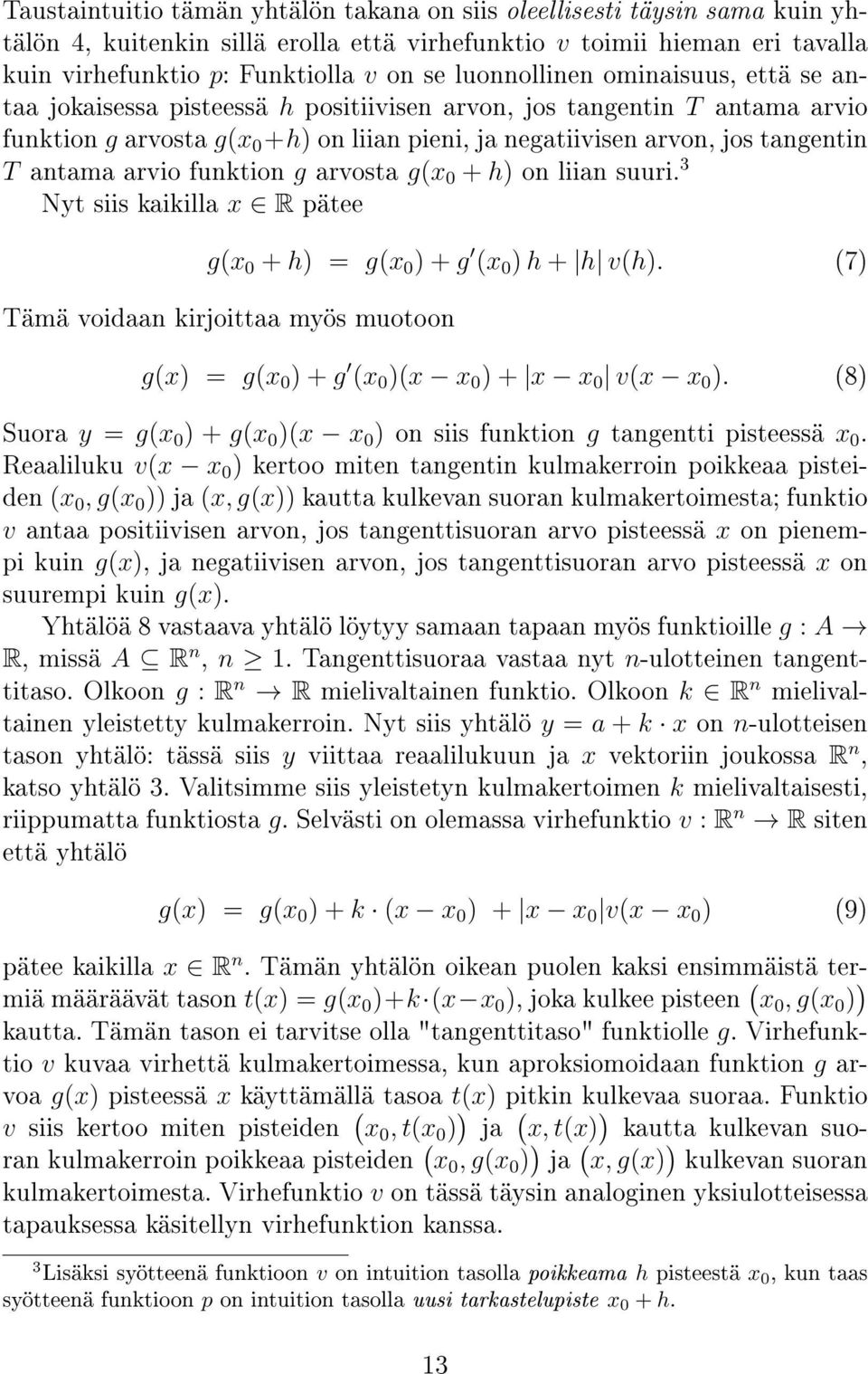 antama arvio funktion g arvosta g(x 0 + h) on liian suuri. 3 Nyt siis kaikilla x R pätee g(x 0 + h) = g(x 0 ) + g (x 0 ) h + h v(h).