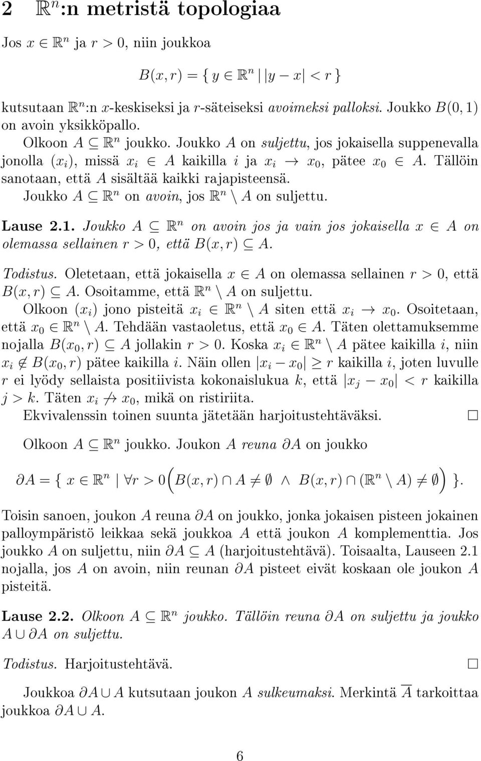 Joukko A R n on avoin, jos R n \ A on suljettu. Lause 2.1. Joukko A R n on avoin jos ja vain jos jokaisella x A on olemassa sellainen r > 0, että B(x, r) A. Todistus.