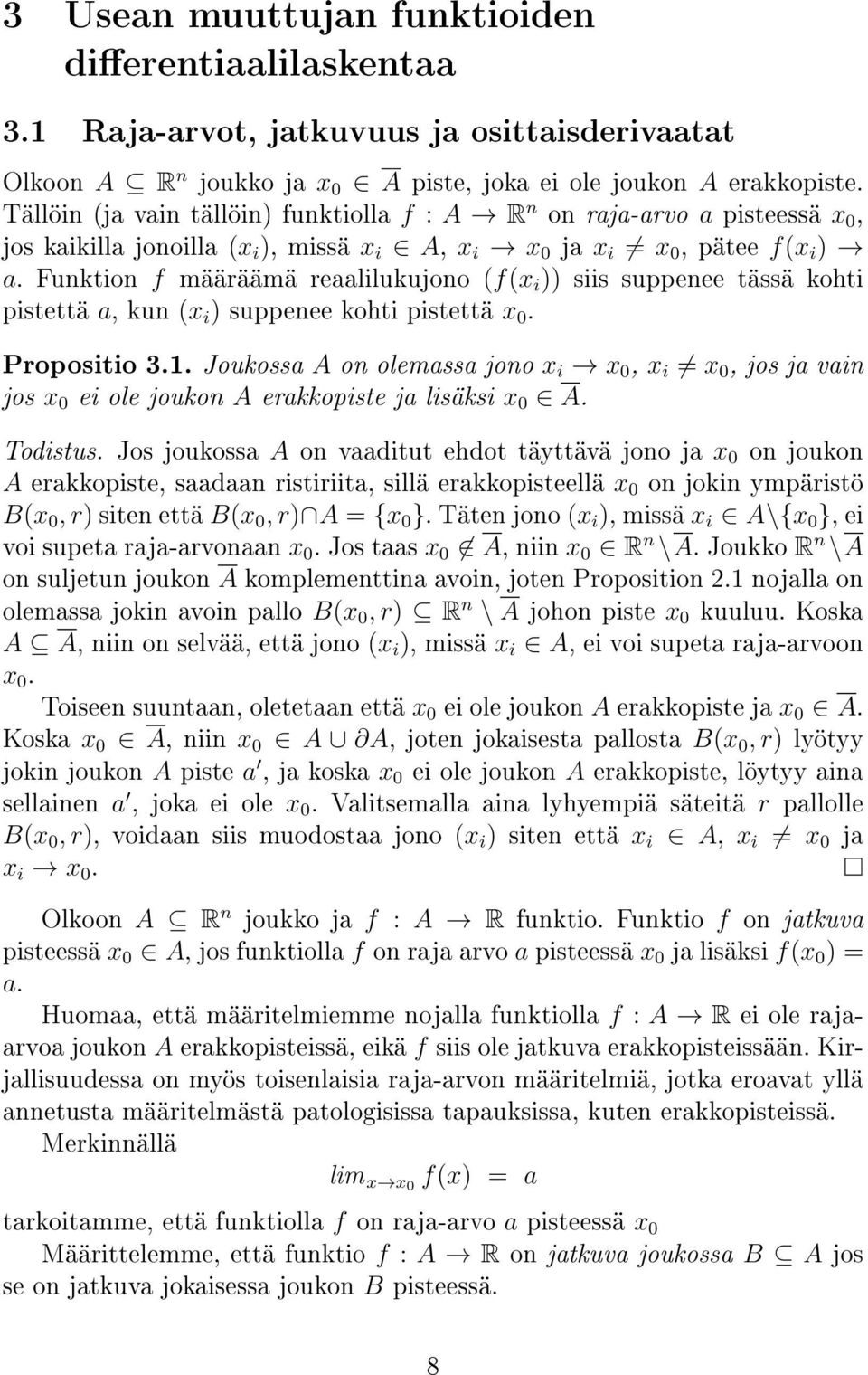 Funktion f määräämä reaalilukujono (f(x i )) siis suppenee tässä kohti pistettä a, kun (x i ) suppenee kohti pistettä x 0. Propositio 3.1.