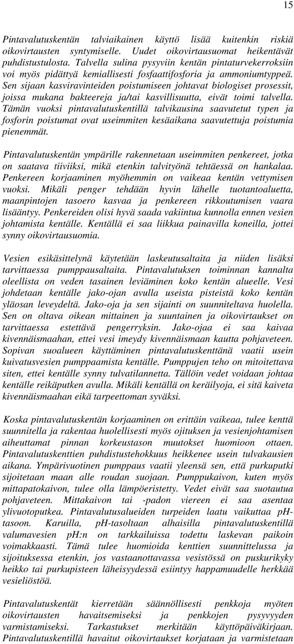 Sen sijaan kasviravinteiden poistumiseen johtavat biologiset prosessit, joissa mukana bakteereja ja/tai kasvillisuutta, eivät toimi talvella.