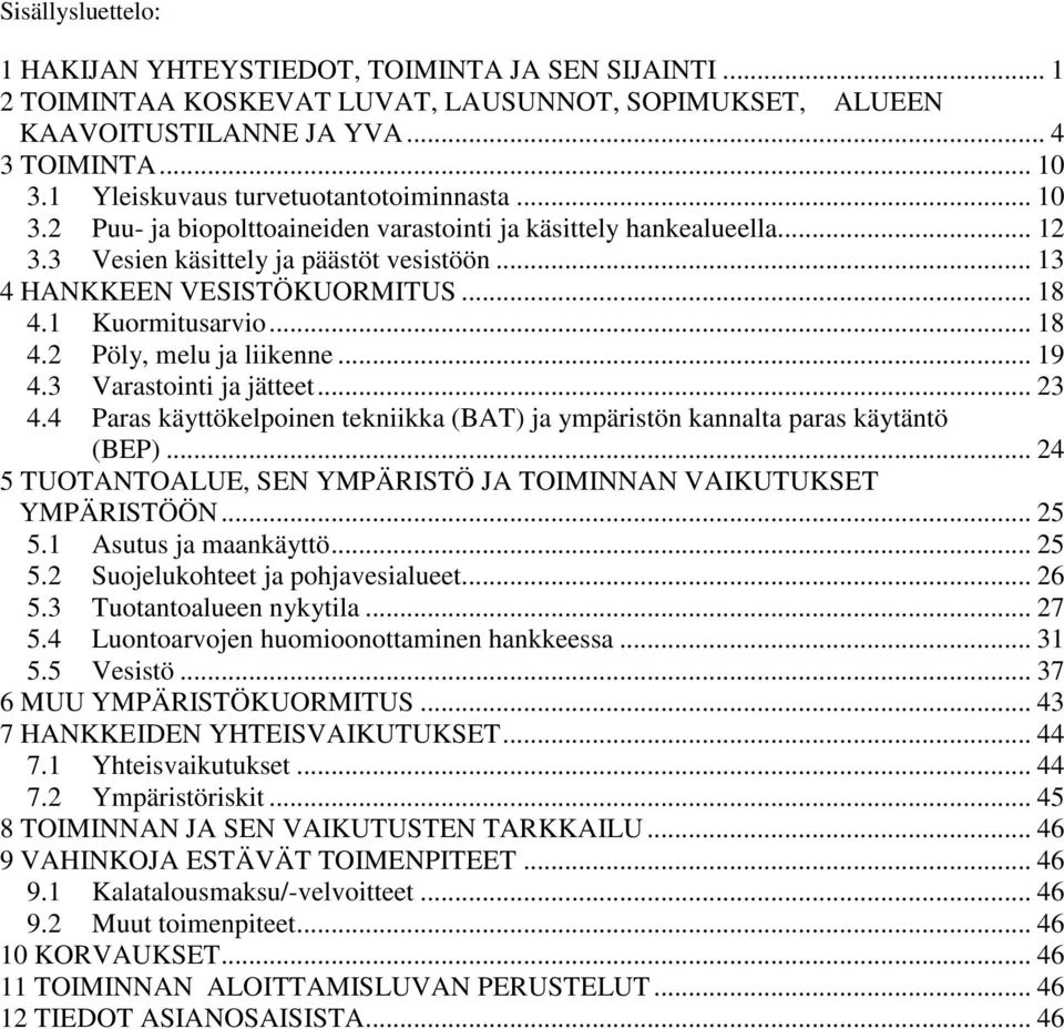 .. 18 4.1 Kuormitusarvio... 18 4.2 Pöly, melu ja liikenne... 19 4.3 Varastointi ja jätteet... 23 4.4 Paras käyttökelpoinen tekniikka (BAT) ja ympäristön kannalta paras käytäntö (BEP).