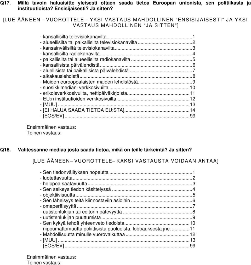 ..2 - kansainvälisiltä televisiokanavilta...3 - kansallisilta radiokanavilta...4 - paikallisilta tai alueellisilta radiokanavilta...5 - kansallisista päivälehdistä.