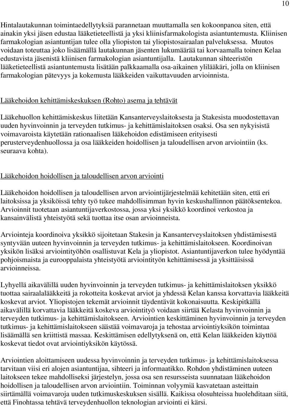 Muutos voidaan toteuttaa joko lisäämällä lautakunnan jäsenten lukumäärää tai korvaamalla toinen Kelaa edustavista jäsenistä kliinisen farmakologian asiantuntijalla.