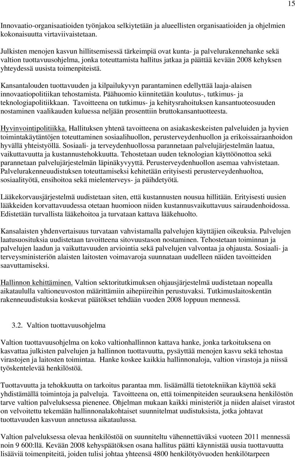 uusista toimenpiteistä. Kansantalouden tuottavuuden ja kilpailukyvyn parantaminen edellyttää laaja-alaisen innovaatiopolitiikan tehostamista.