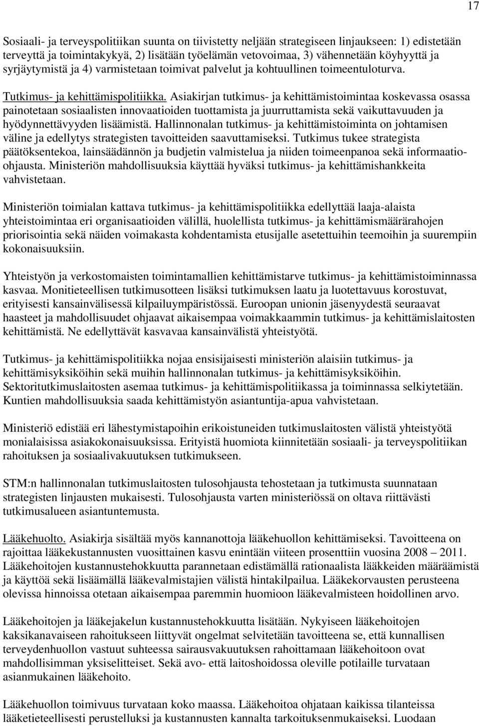 Asiakirjan tutkimus- ja kehittämistoimintaa koskevassa osassa painotetaan sosiaalisten innovaatioiden tuottamista ja juurruttamista sekä vaikuttavuuden ja hyödynnettävyyden lisäämistä.