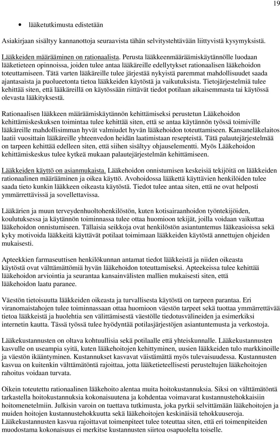 Tätä varten lääkäreille tulee järjestää nykyistä paremmat mahdollisuudet saada ajantasaista ja puolueetonta tietoa lääkkeiden käytöstä ja vaikutuksista.