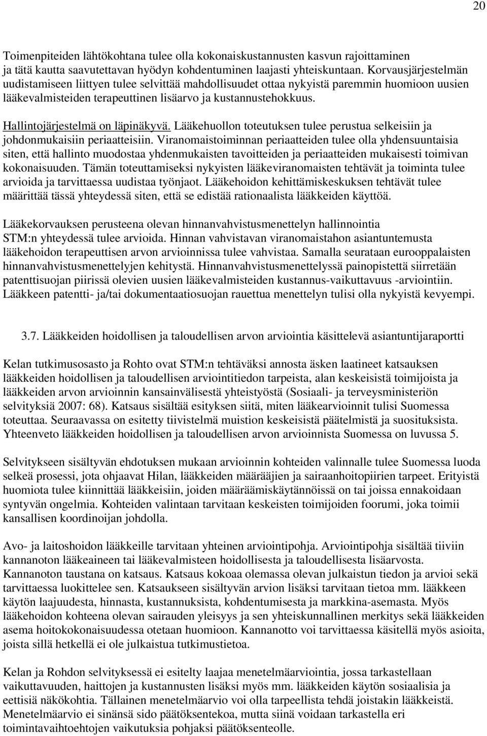 Hallintojärjestelmä on läpinäkyvä. Lääkehuollon toteutuksen tulee perustua selkeisiin ja johdonmukaisiin periaatteisiin.