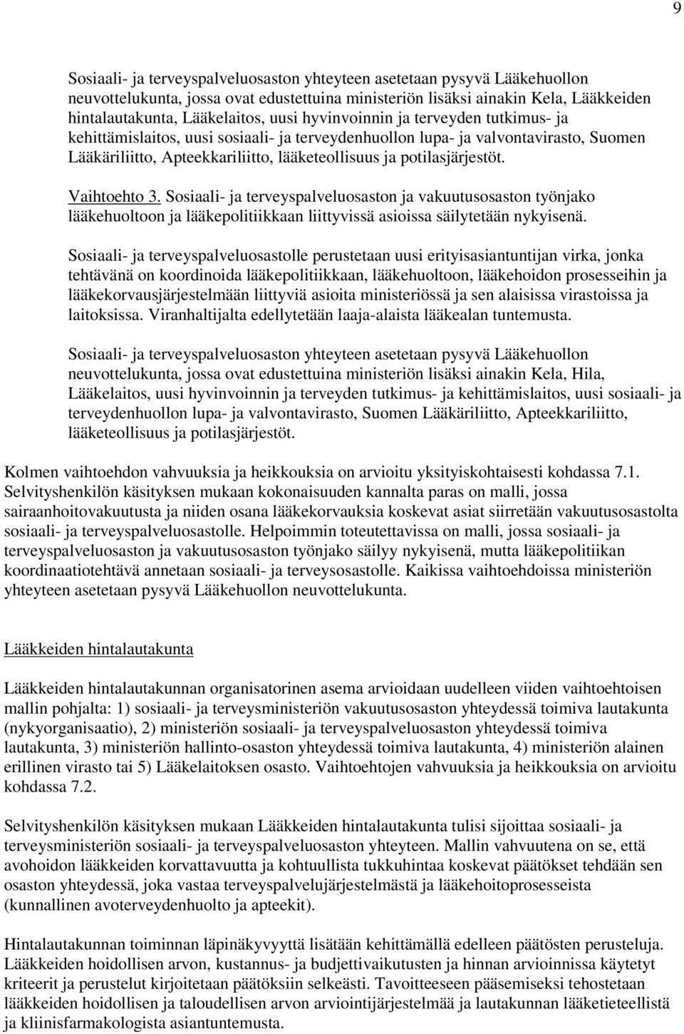 Vaihtoehto 3. Sosiaali- ja terveyspalveluosaston ja vakuutusosaston työnjako lääkehuoltoon ja lääkepolitiikkaan liittyvissä asioissa säilytetään nykyisenä.